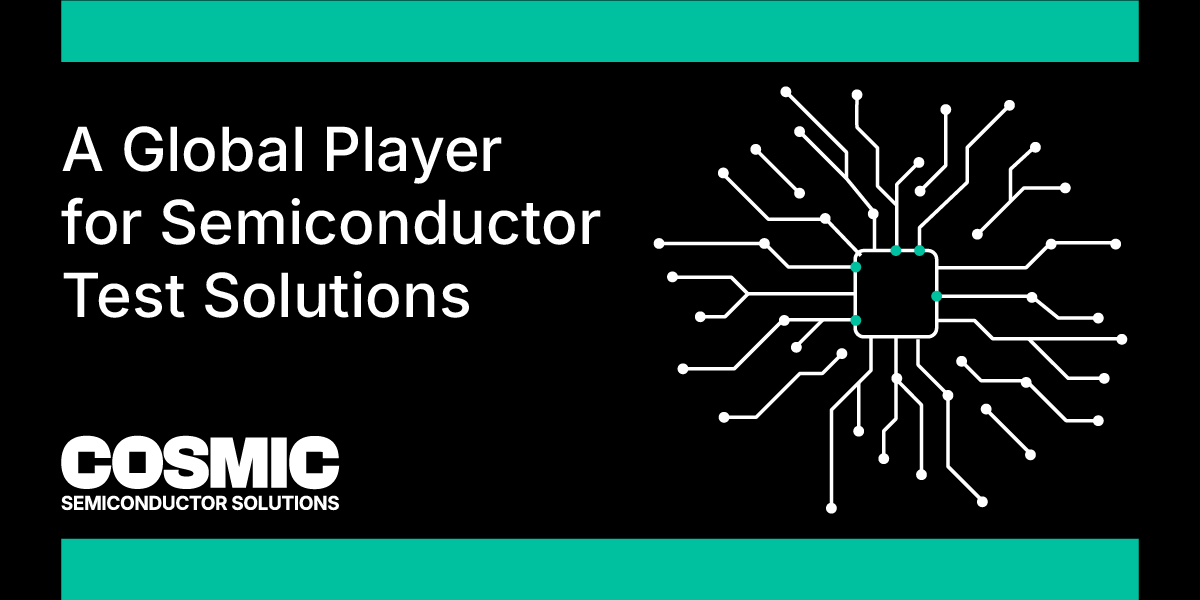 Cosmic is Born: A New Global Player for Semiconductor Test Solutions – Built on Decades of Experience